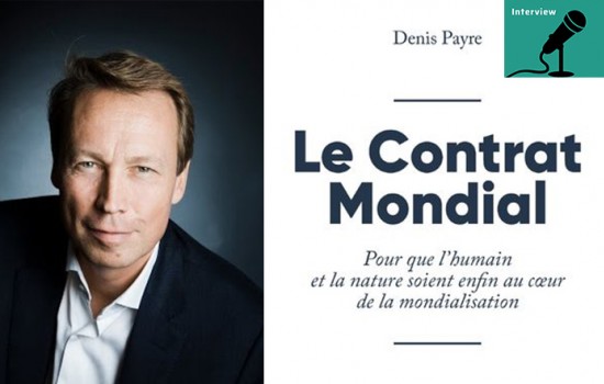 « Mettre le libre-échange au service des hommes et de la planète » Interview de Denis Payre
