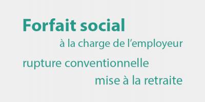 Forfait social à 30 % sur la rupture conventionnelle et la mise à la retraite : un effet d'annonce ?