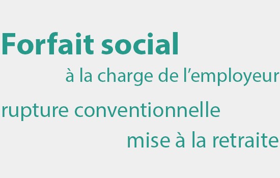 Forfait social à 30 % sur la rupture conventionnelle et la mise à la retraite : un effet d'annonce ?