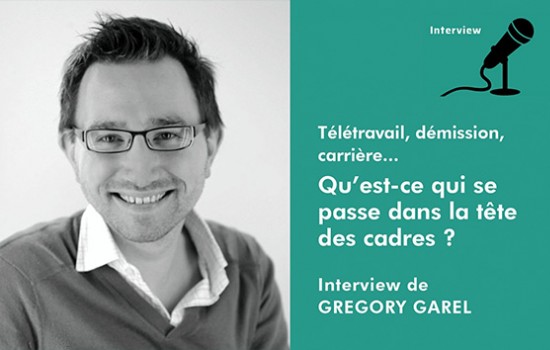Télétravail, démission, carrière... Qu’est ce qui se passe dans la tête des cadres ? Interview de GREGORY GAREL