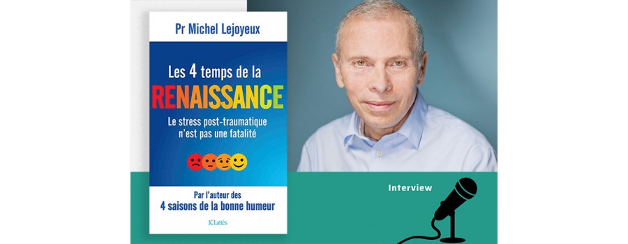 « Le Stress post-traumatique n'est pas une fatalité » Michel Lejoyeux 