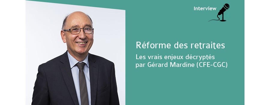 Réforme des retraites, les vrais enjeux décryptés par Gérard Mardine (CFE-CGC) Réforme des retraites, les vrais enjeux décryptés par Gérard Mardine (CFE-CGC)