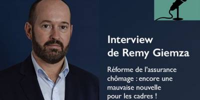 Réforme de l'assurance chômage : encore une mauvaise nouvelle pour les cadres ! Interview de Rémy Giemza