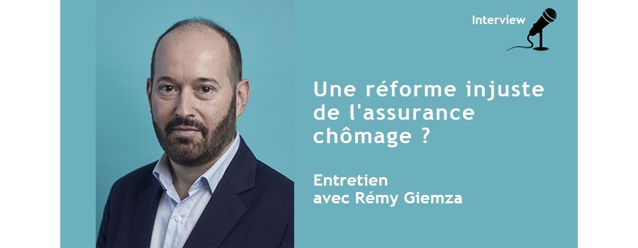 Une réforme injuste de l'assurance chômage ? Entretien avec Rémy Giemza Une réforme injuste de l'assurance chômage ? Entretien avec Rémy Giemza