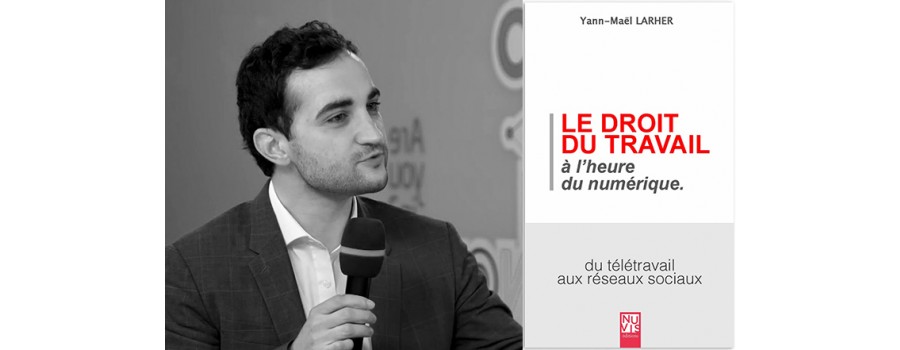 A l’heure du numérique : le droit du travail a-t-il encore un avenir ? Interview de Yann-Maël Larher A l’heure du numérique : le droit du travail a-t-il encore un avenir ? Interview de Yann-Maël Larher